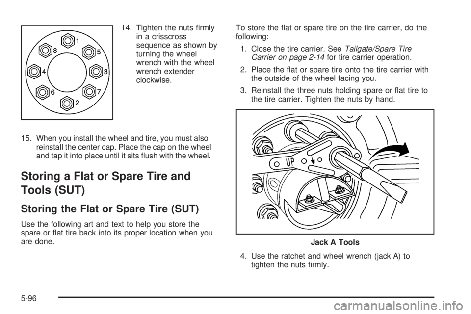 HUMMER H2 2006  Owners Manual 14. Tighten the nuts �rmly
in a crisscross
sequence as shown by
turning the wheel
wrench with the wheel
wrench extender
clockwise.
15. When you install the wheel and tire, you must also
reinstall the 