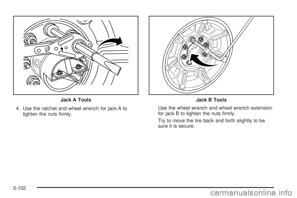 HUMMER H2 2006  Owners Manual 4. Use the ratchet and wheel wrench for jack A to
tighten the nuts �rmly.Use the wheel wrench and wheel wrench extension
for jack B to tighten the nuts �rmly.
Try to move the tire back and forth sligh