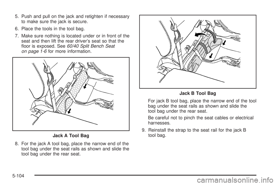 HUMMER H2 2006  Owners Manual 5. Push and pull on the jack and retighten if necessary
to make sure the jack is secure.
6. Place the tools in the tool bag.
7. Make sure nothing is located under or in front of the
seat and then lift