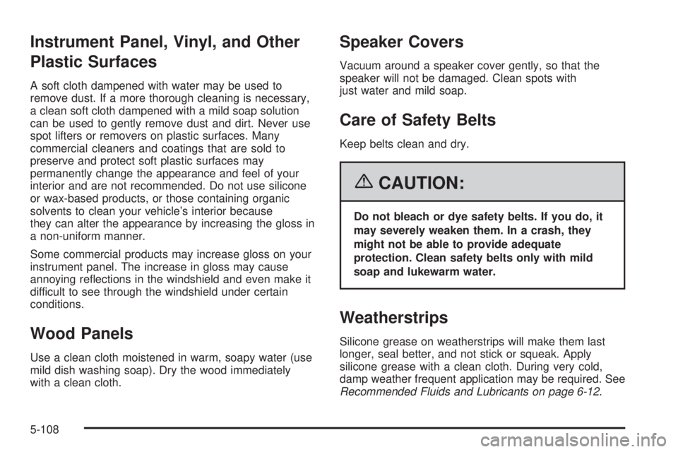 HUMMER H2 2006  Owners Manual Instrument Panel, Vinyl, and Other
Plastic Surfaces
A soft cloth dampened with water may be used to
remove dust. If a more thorough cleaning is necessary,
a clean soft cloth dampened with a mild soap 