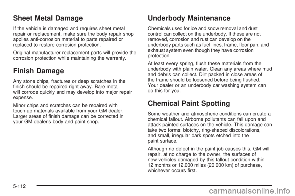 HUMMER H2 2006 Owners Manual Sheet Metal Damage
If the vehicle is damaged and requires sheet metal
repair or replacement, make sure the body repair shop
applies anti-corrosion material to parts repaired or
replaced to restore cor HUMMER H2 2006 Owners Manual Sheet Metal Damage
If the vehicle is damaged and requires sheet metal
repair or replacement, make sure the body repair shop
applies anti-corrosion material to parts repaired or
replaced to restore cor