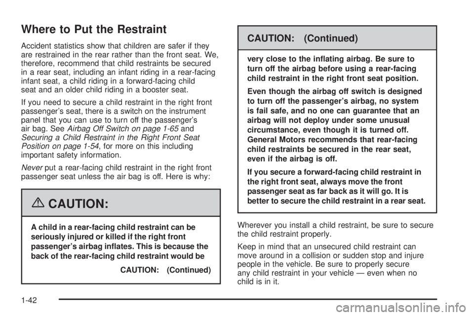 HUMMER H2 2006 Service Manual Where to Put the Restraint
Accident statistics show that children are safer if they
are restrained in the rear rather than the front seat. We,
therefore, recommend that child restraints be secured
in 