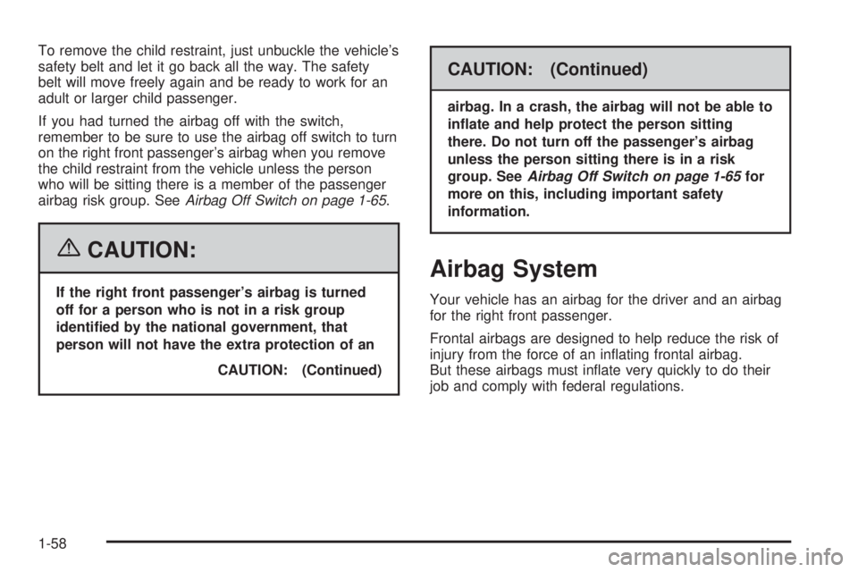 HUMMER H2 2006 Repair Manual To remove the child restraint, just unbuckle the vehicle’s
safety belt and let it go back all the way. The safety
belt will move freely again and be ready to work for an
adult or larger child passen HUMMER H2 2006 Repair Manual To remove the child restraint, just unbuckle the vehicle’s
safety belt and let it go back all the way. The safety
belt will move freely again and be ready to work for an
adult or larger child passen