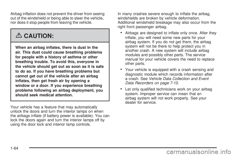 HUMMER H2 2006 Repair Manual Airbag in�ation does not prevent the driver from seeing
out of the windshield or being able to steer the vehicle,
nor does it stop people from leaving the vehicle.
{CAUTION:
When an airbag in�ates, th