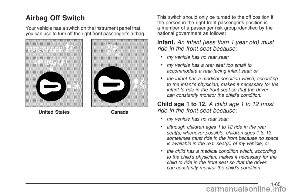 HUMMER H2 2006 Manual PDF Airbag Off Switch
Your vehicle has a switch on the instrument panel that
you can use to turn off the right front passenger’s airbag.This switch should only be turned to the off position if
the perso