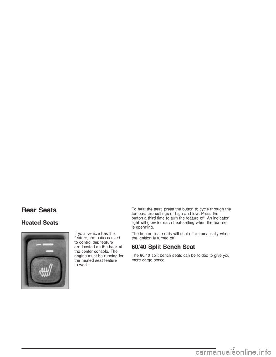 HUMMER H2 2005  Owners Manual Rear Seats
Heated Seats
If your vehicle has this
feature, the buttons used
to control this feature
are located on the back of
the center console. The
engine must be running for
the heated seat feature