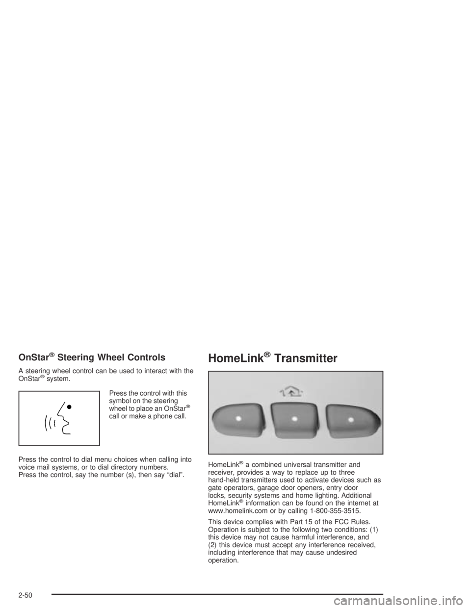 HUMMER H2 2005  Owners Manual OnStar®Steering Wheel Controls
A steering wheel control can be used to interact with the
OnStar®system.
Press the control with this
symbol on the steering
wheel to place an OnStar
®
call or make a 