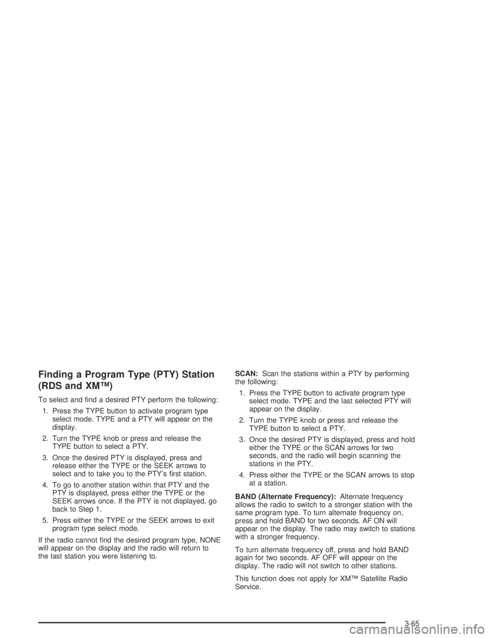 HUMMER H2 2005  Owners Manual Finding a Program Type (PTY) Station
(RDS and XM™)
To select and �nd a desired PTY perform the following:
1. Press the TYPE button to activate program type
select mode. TYPE and a PTY will appear on