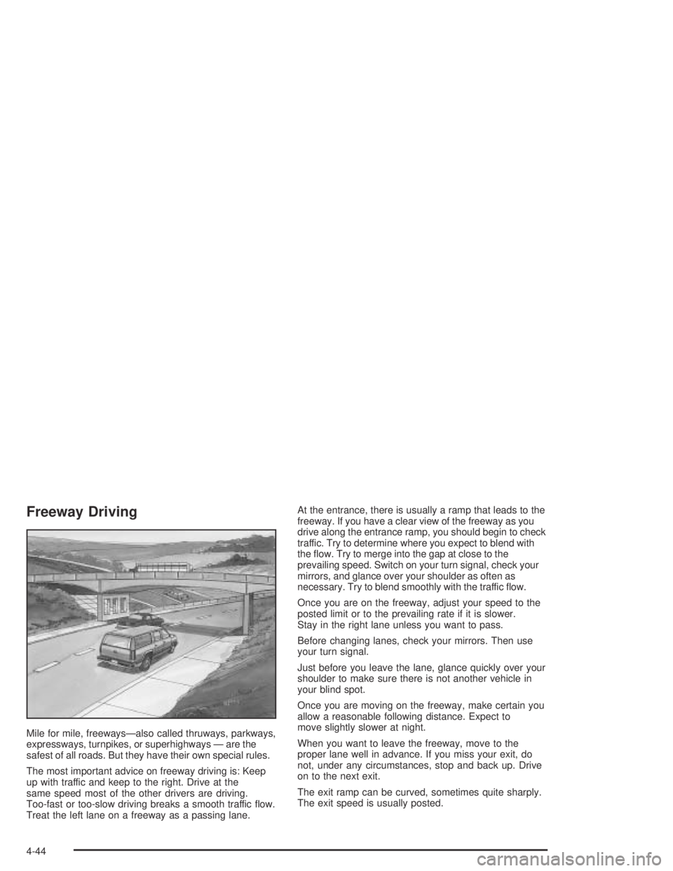HUMMER H2 2005  Owners Manual Freeway Driving
Mile for mile, freeways—also called thruways, parkways,
expressways, turnpikes, or superhighways — are the
safest of all roads. But they have their own special rules.
The most impo