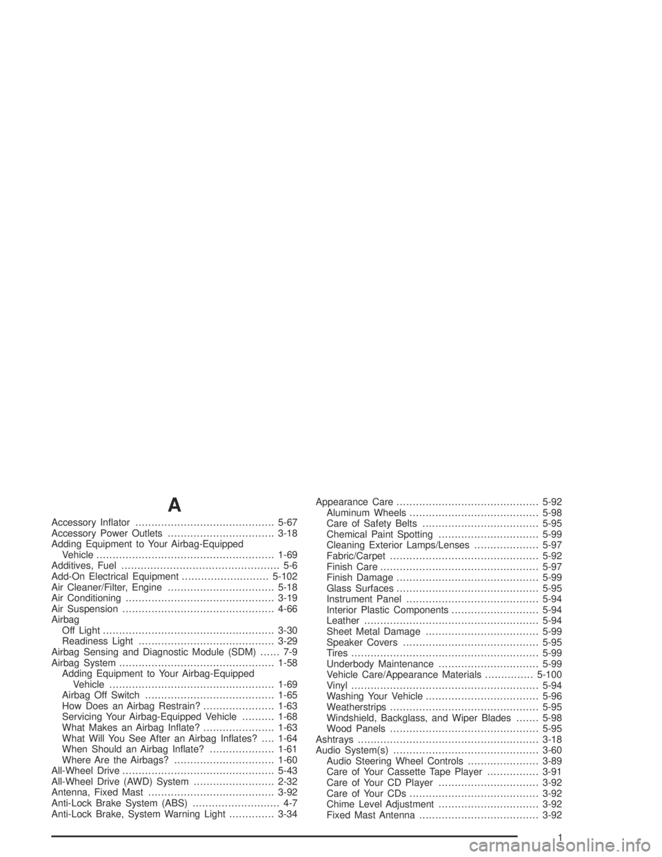 HUMMER H2 2005  Owners Manual A
Accessory In�ator...........................................5-67
Accessory Power Outlets.................................3-18
Adding Equipment to Your Airbag-Equipped
Vehicle........................