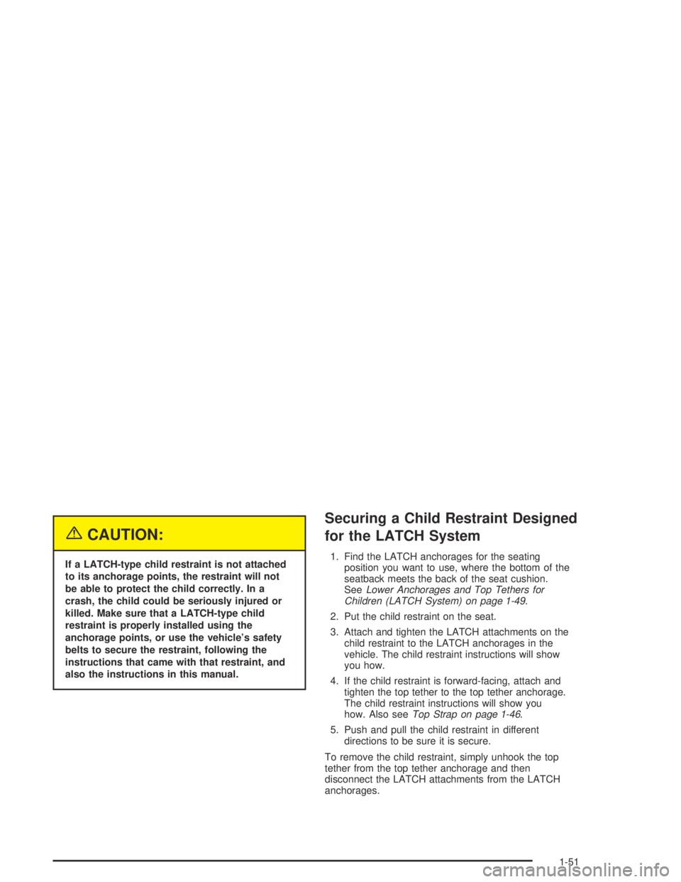 HUMMER H2 2005 Workshop Manual {CAUTION:
If a LATCH-type child restraint is not attached
to its anchorage points, the restraint will not
be able to protect the child correctly. In a
crash, the child could be seriously injured or
ki HUMMER H2 2005 Workshop Manual {CAUTION:
If a LATCH-type child restraint is not attached
to its anchorage points, the restraint will not
be able to protect the child correctly. In a
crash, the child could be seriously injured or
ki