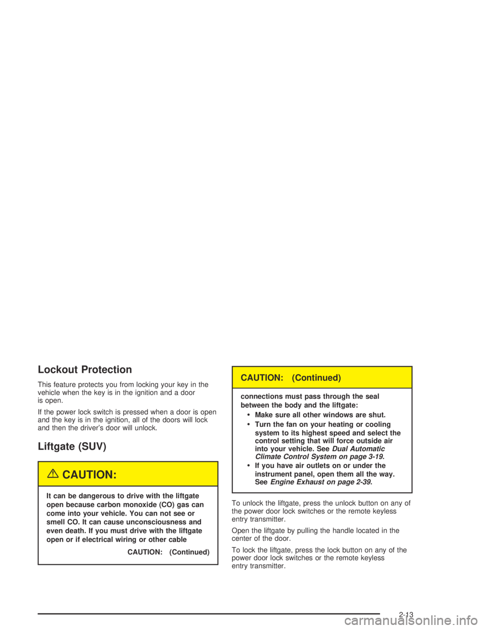 HUMMER H2 2005  Owners Manual Lockout Protection
This feature protects you from locking your key in the
vehicle when the key is in the ignition and a door
is open.
If the power lock switch is pressed when a door is open
and the ke