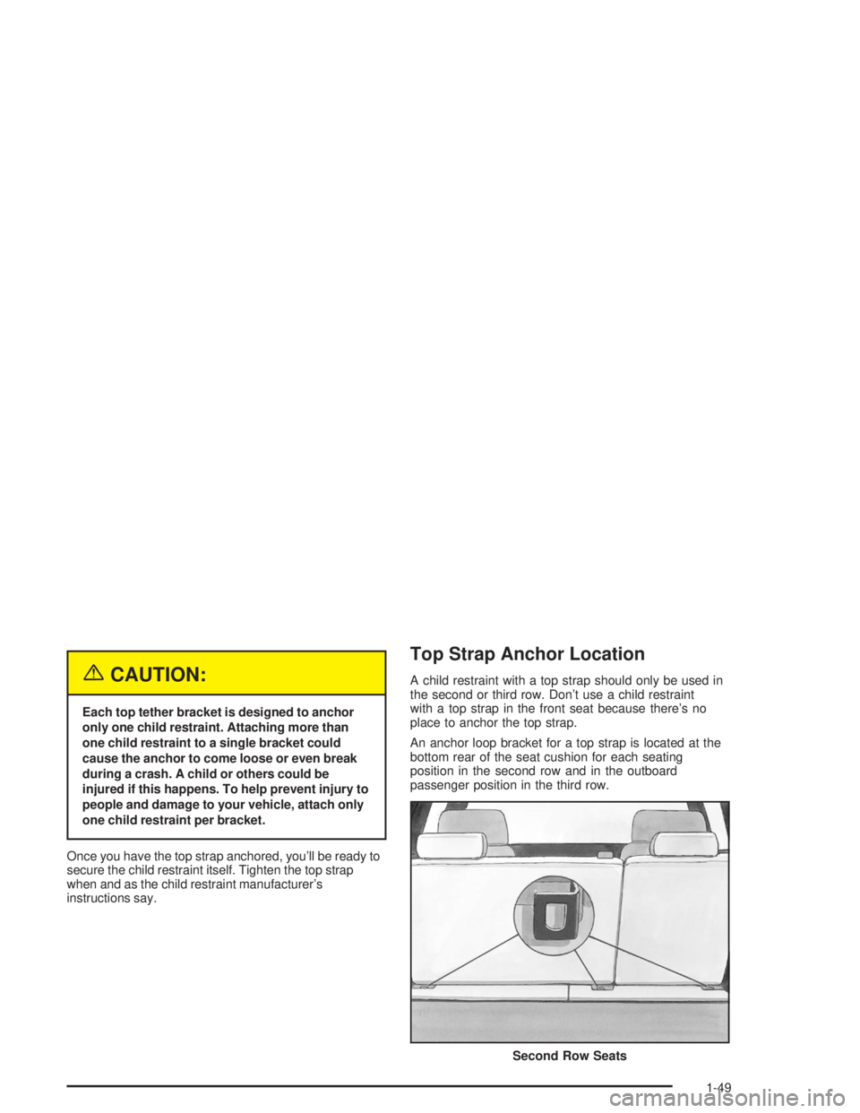 HUMMER H2 2004 Workshop Manual {CAUTION:
Each top tether bracket is designed to anchor
only one child restraint. Attaching more than
one child restraint to a single bracket could
cause the anchor to come loose or even break
during 
