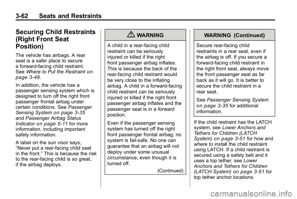 HUMMER H3 2010  Owners Manual 3-62 Seats and Restraints
Securing Child Restraints
(Right Front Seat
Position)
The vehicle has airbags. A rear
seat is a safer place to secure
a forward-facing child restraint.
SeeWhere to Put the Re
