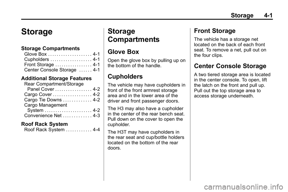 HUMMER H3 2010  Owners Manual Storage 4-1
Storage
Storage Compartments
Glove Box . . . . . . . . . . . . . . . . . . . . 4-1
Cupholders . . . . . . . . . . . . . . . . . . . 4-1
Front Storage . . . . . . . . . . . . . . . . . 4-1
