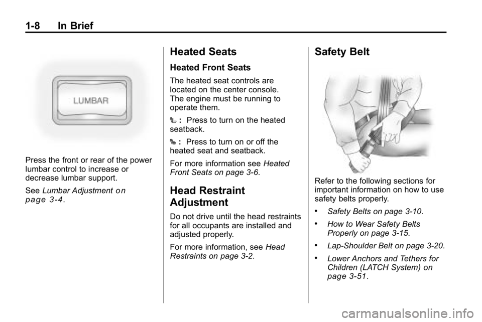 HUMMER H3 2010  Owners Manual 1-8 In Brief
Press the front or rear of the power
lumbar control to increase or
decrease lumbar support.
SeeLumbar Adjustment
on
page 3‑4.
Heated Seats
Heated Front Seats
The heated seat controls ar