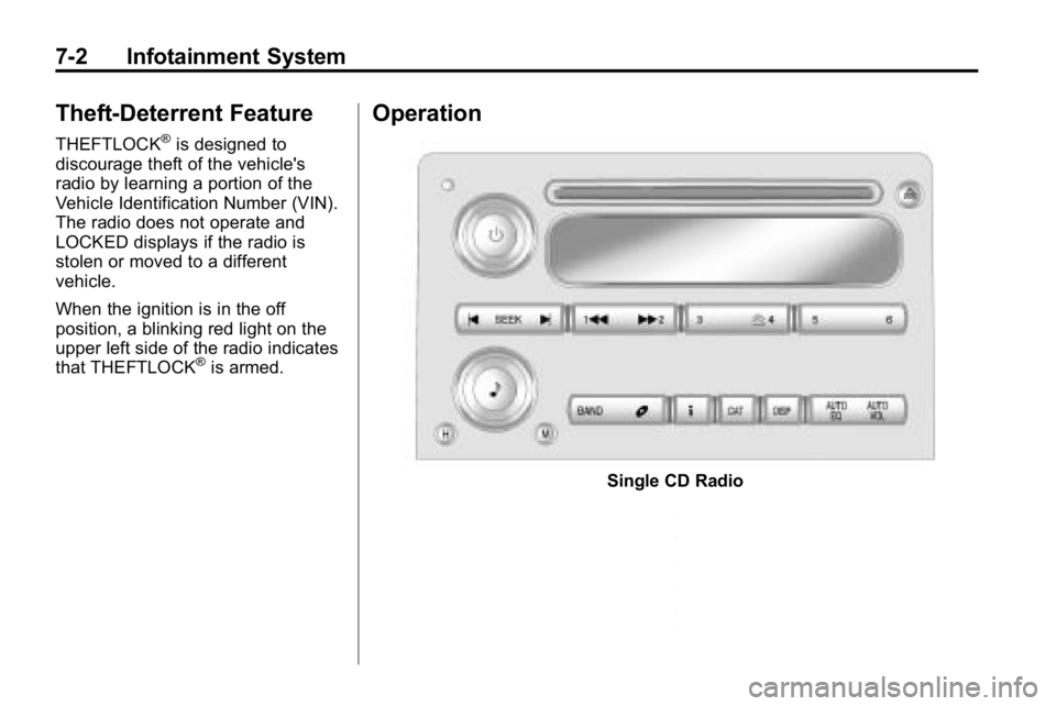 HUMMER H3 2010 Owners Manual 7-2 Infotainment System
Theft-Deterrent Feature
THEFTLOCK®is designed to
discourage theft of the vehicle's
radio by learning a portion of the
Vehicle Identification Number (VIN).
The radio does n HUMMER H3 2010 Owners Manual 7-2 Infotainment System
Theft-Deterrent Feature
THEFTLOCK®is designed to
discourage theft of the vehicle's
radio by learning a portion of the
Vehicle Identification Number (VIN).
The radio does n