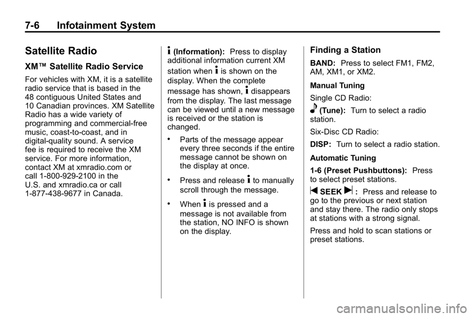 HUMMER H3 2010  Owners Manual 7-6 Infotainment System
Satellite Radio
XM™Satellite Radio Service
For vehicles with XM, it is a satellite
radio service that is based in the
48 contiguous United States and
10 Canadian provinces. X