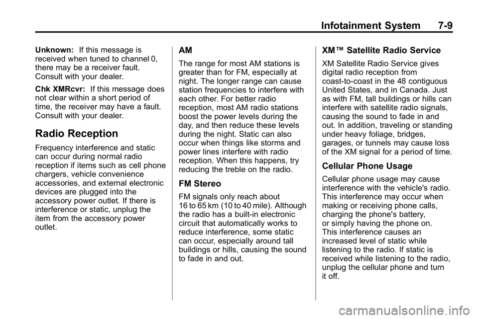 HUMMER H3 2010  Owners Manual Infotainment System 7-9
Unknown:If this message is
received when tuned to channel 0,
there may be a receiver fault.
Consult with your dealer.
Chk XMRcvr: If this message does
not clear within a short 