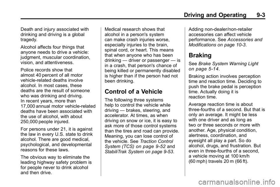 HUMMER H3 2010 Owners Manual Driving and Operating 9-3
Death and injury associated with
drinking and driving is a global
tragedy.
Alcohol affects four things that
anyone needs to drive a vehicle:
judgment, muscular coordination,
HUMMER H3 2010 Owners Manual Driving and Operating 9-3
Death and injury associated with
drinking and driving is a global
tragedy.
Alcohol affects four things that
anyone needs to drive a vehicle:
judgment, muscular coordination,