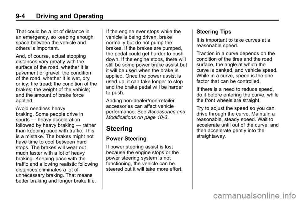 HUMMER H3 2010 Owners Manual 9-4 Driving and Operating
That could be a lot of distance in
an emergency, so keeping enough
space between the vehicle and
others is important.
And, of course, actual stopping
distances vary greatly w HUMMER H3 2010 Owners Manual 9-4 Driving and Operating
That could be a lot of distance in
an emergency, so keeping enough
space between the vehicle and
others is important.
And, of course, actual stopping
distances vary greatly w