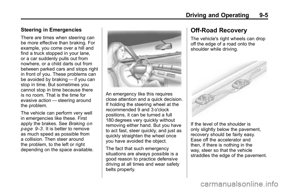 HUMMER H3 2010 Owners Manual Driving and Operating 9-5
Steering in Emergencies
There are times when steering can
be more effective than braking. For
example, you come over a hill and
find a truck stopped in your lane,
or a car su HUMMER H3 2010 Owners Manual Driving and Operating 9-5
Steering in Emergencies
There are times when steering can
be more effective than braking. For
example, you come over a hill and
find a truck stopped in your lane,
or a car su