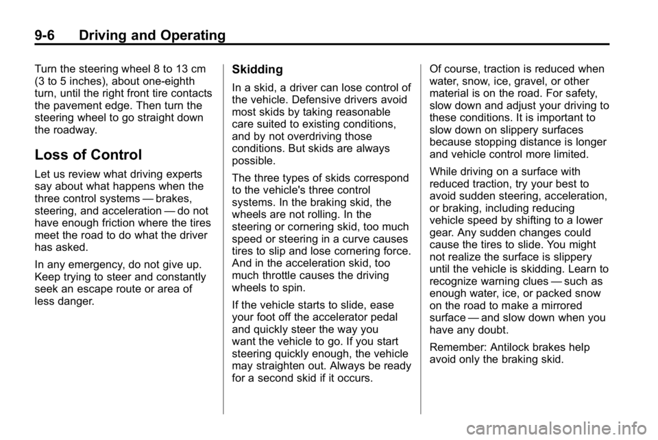 HUMMER H3 2010 Owners Manual 9-6 Driving and Operating
Turn the steering wheel 8 to 13 cm
(3 to 5 inches), about one-eighth
turn, until the right front tire contacts
the pavement edge. Then turn the
steering wheel to go straight HUMMER H3 2010 Owners Manual 9-6 Driving and Operating
Turn the steering wheel 8 to 13 cm
(3 to 5 inches), about one-eighth
turn, until the right front tire contacts
the pavement edge. Then turn the
steering wheel to go straight