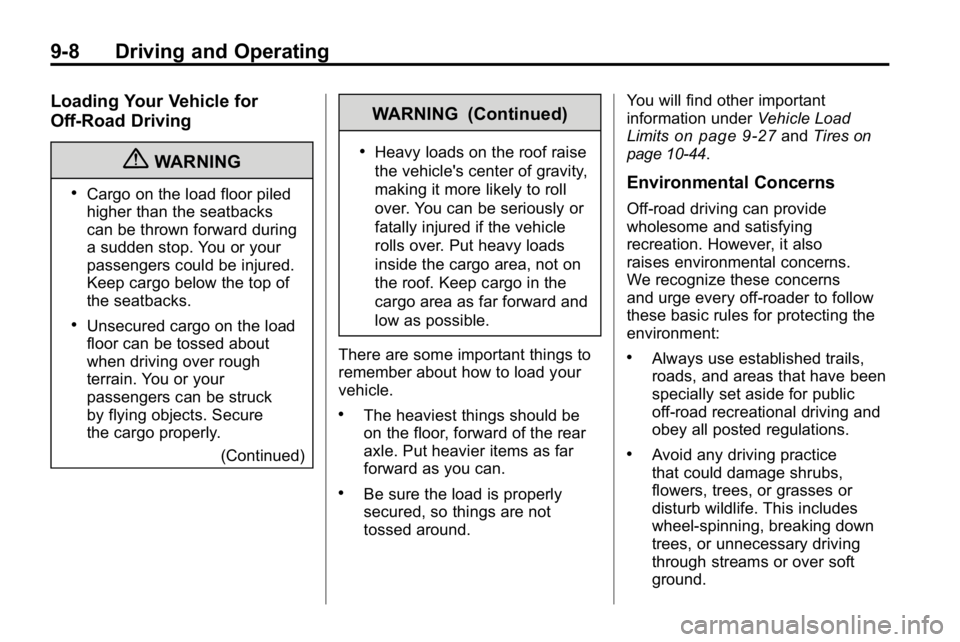 HUMMER H3 2010 Owners Manual 9-8 Driving and Operating
Loading Your Vehicle for
Off-Road Driving
{WARNING
.Cargo on the load floor piled
higher than the seatbacks
can be thrown forward during
a sudden stop. You or your
passengers HUMMER H3 2010 Owners Manual 9-8 Driving and Operating
Loading Your Vehicle for
Off-Road Driving
{WARNING
.Cargo on the load floor piled
higher than the seatbacks
can be thrown forward during
a sudden stop. You or your
passengers