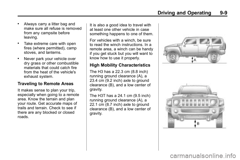 HUMMER H3 2010 Owners Manual Driving and Operating 9-9
.Always carry a litter bag and
make sure all refuse is removed
from any campsite before
leaving.
.Take extreme care with open
fires (where permitted), camp
stoves, and lanter HUMMER H3 2010 Owners Manual Driving and Operating 9-9
.Always carry a litter bag and
make sure all refuse is removed
from any campsite before
leaving.
.Take extreme care with open
fires (where permitted), camp
stoves, and lanter