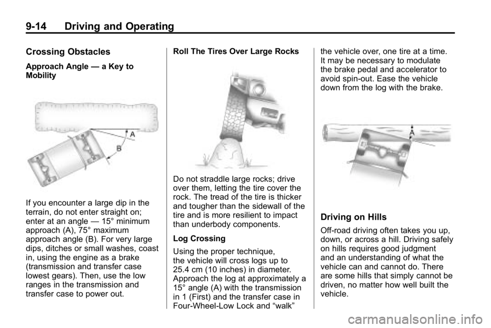 HUMMER H3 2010 Owners Manual 9-14 Driving and Operating
Crossing Obstacles
Approach Angle—a Key to
Mobility
If you encounter a large dip in the
terrain, do not enter straight on;
enter at an angle —15° minimum
approach (A), HUMMER H3 2010 Owners Manual 9-14 Driving and Operating
Crossing Obstacles
Approach Angle—a Key to
Mobility
If you encounter a large dip in the
terrain, do not enter straight on;
enter at an angle —15° minimum
approach (A),