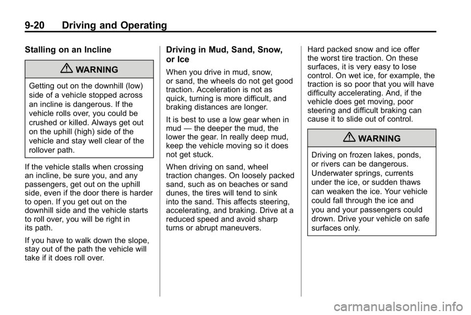 HUMMER H3 2010 Owners Manual 9-20 Driving and Operating
Stalling on an Incline
{WARNING
Getting out on the downhill (low)
side of a vehicle stopped across
an incline is dangerous. If the
vehicle rolls over, you could be
crushed o HUMMER H3 2010 Owners Manual 9-20 Driving and Operating
Stalling on an Incline
{WARNING
Getting out on the downhill (low)
side of a vehicle stopped across
an incline is dangerous. If the
vehicle rolls over, you could be
crushed o
