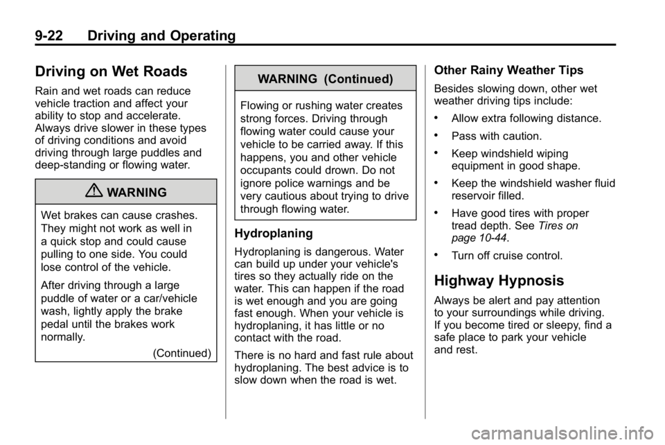 HUMMER H3 2010 Owners Manual 9-22 Driving and Operating
Driving on Wet Roads
Rain and wet roads can reduce
vehicle traction and affect your
ability to stop and accelerate.
Always drive slower in these types
of driving conditions HUMMER H3 2010 Owners Manual 9-22 Driving and Operating
Driving on Wet Roads
Rain and wet roads can reduce
vehicle traction and affect your
ability to stop and accelerate.
Always drive slower in these types
of driving conditions