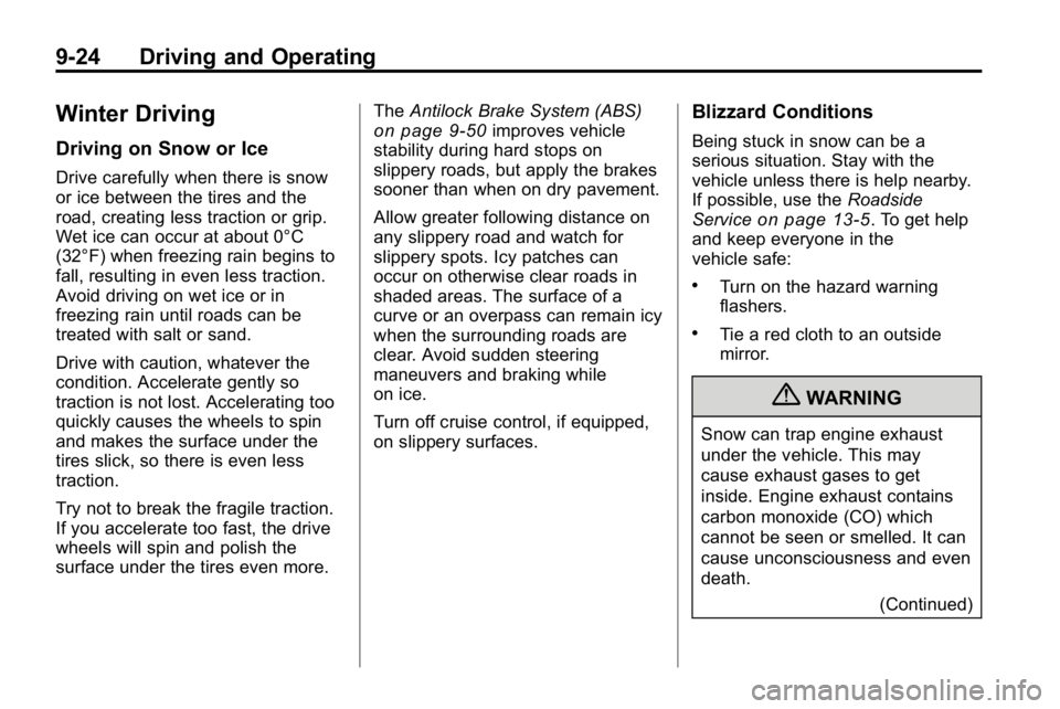 HUMMER H3 2010 Owners Manual 9-24 Driving and Operating
Winter Driving
Driving on Snow or Ice
Drive carefully when there is snow
or ice between the tires and the
road, creating less traction or grip.
Wet ice can occur at about 0 HUMMER H3 2010 Owners Manual 9-24 Driving and Operating
Winter Driving
Driving on Snow or Ice
Drive carefully when there is snow
or ice between the tires and the
road, creating less traction or grip.
Wet ice can occur at about 0