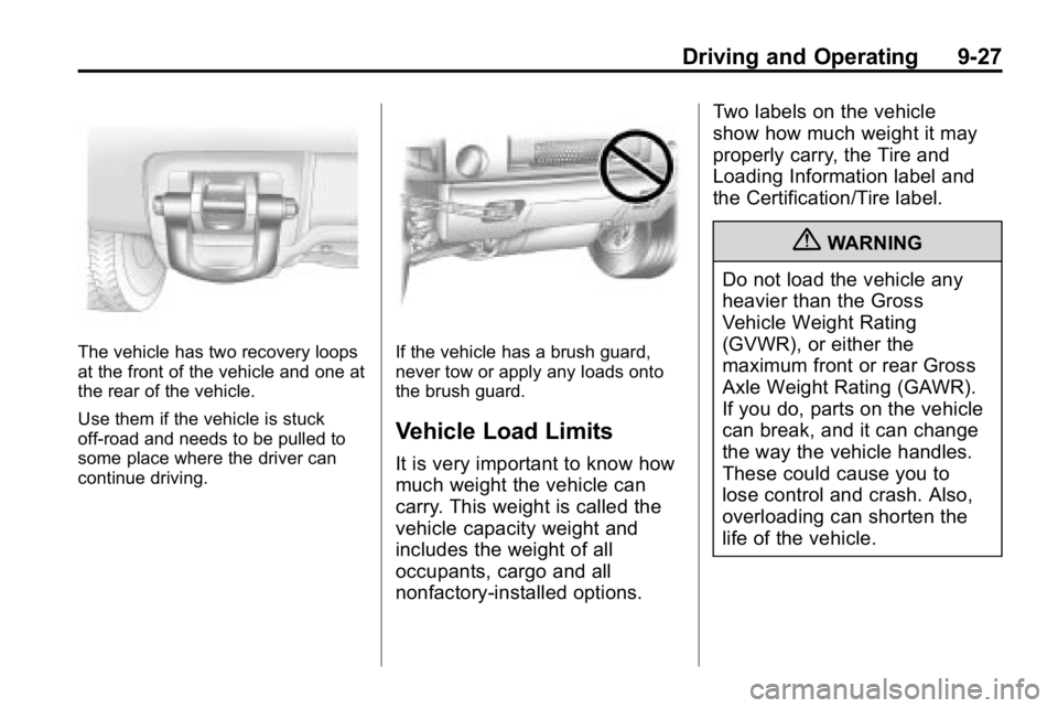 HUMMER H3 2010 Owners Manual Driving and Operating 9-27
The vehicle has two recovery loops
at the front of the vehicle and one at
the rear of the vehicle.
Use them if the vehicle is stuck
off-road and needs to be pulled to
some p HUMMER H3 2010 Owners Manual Driving and Operating 9-27
The vehicle has two recovery loops
at the front of the vehicle and one at
the rear of the vehicle.
Use them if the vehicle is stuck
off-road and needs to be pulled to
some p