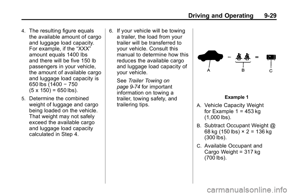 HUMMER H3 2010 Owners Manual Driving and Operating 9-29
4.The resulting figure equals
the available amount of cargo
and luggage load capacity.
For example, if the“XXX”
amount equals 1400 lbs
and there will be five 150 lb
pass HUMMER H3 2010 Owners Manual Driving and Operating 9-29
4.The resulting figure equals
the available amount of cargo
and luggage load capacity.
For example, if the“XXX”
amount equals 1400 lbs
and there will be five 150 lb
pass