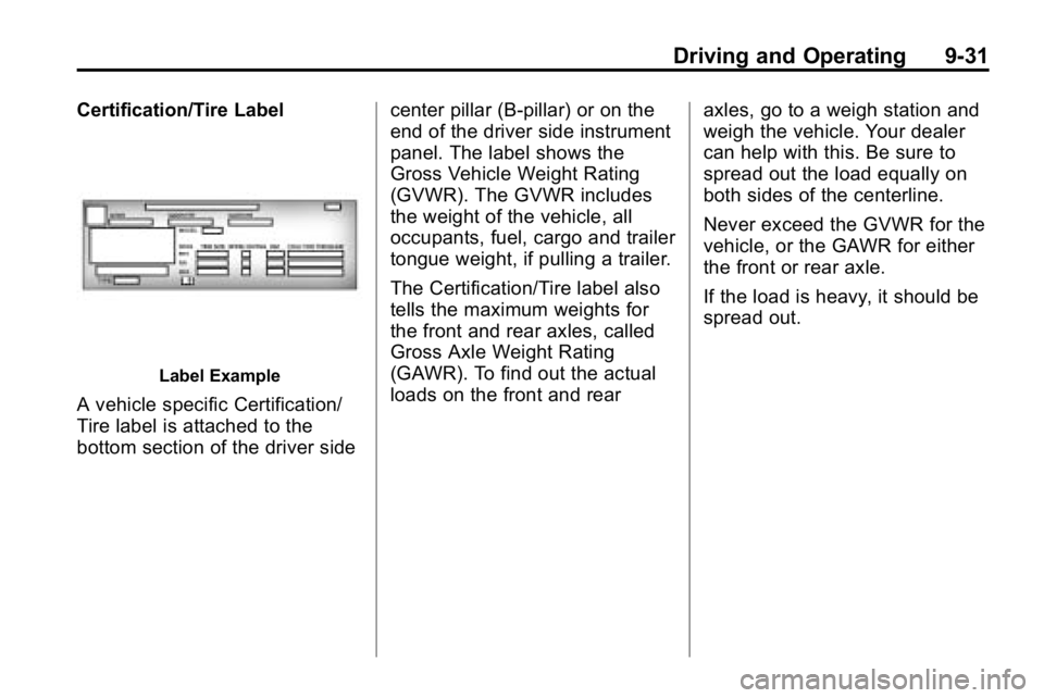 HUMMER H3 2010 Owners Manual Driving and Operating 9-31
Certification/Tire Label
Label Example
A vehicle specific Certification/
Tire label is attached to the
bottom section of the driver sidecenter pillar (B-pillar) or on the
en HUMMER H3 2010 Owners Manual Driving and Operating 9-31
Certification/Tire Label
Label Example
A vehicle specific Certification/
Tire label is attached to the
bottom section of the driver sidecenter pillar (B-pillar) or on the
en