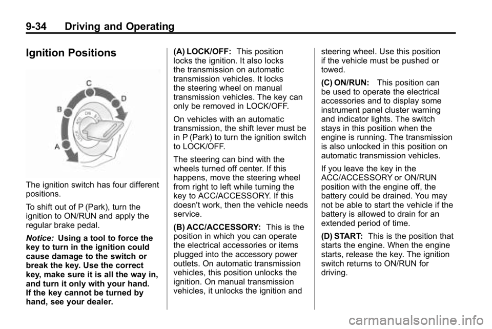 HUMMER H3 2010 Owners Manual 9-34 Driving and Operating
Ignition Positions
The ignition switch has four different
positions.
To shift out of P (Park), turn the
ignition to ON/RUN and apply the
regular brake pedal.
Notice:Using a HUMMER H3 2010 Owners Manual 9-34 Driving and Operating
Ignition Positions
The ignition switch has four different
positions.
To shift out of P (Park), turn the
ignition to ON/RUN and apply the
regular brake pedal.
Notice:Using a