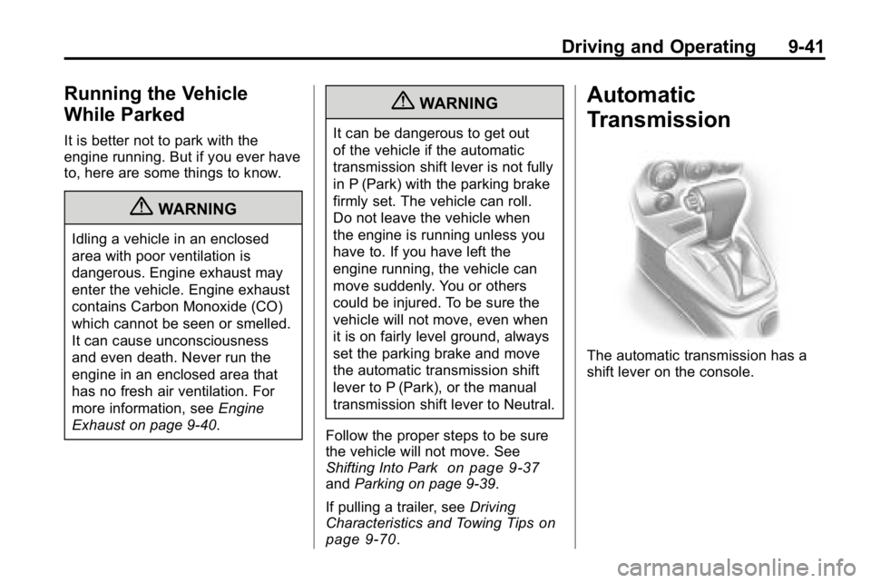 HUMMER H3 2010 Owners Manual Driving and Operating 9-41
Running the Vehicle
While Parked
It is better not to park with the
engine running. But if you ever have
to, here are some things to know.
{WARNING
Idling a vehicle in an enc HUMMER H3 2010 Owners Manual Driving and Operating 9-41
Running the Vehicle
While Parked
It is better not to park with the
engine running. But if you ever have
to, here are some things to know.
{WARNING
Idling a vehicle in an enc