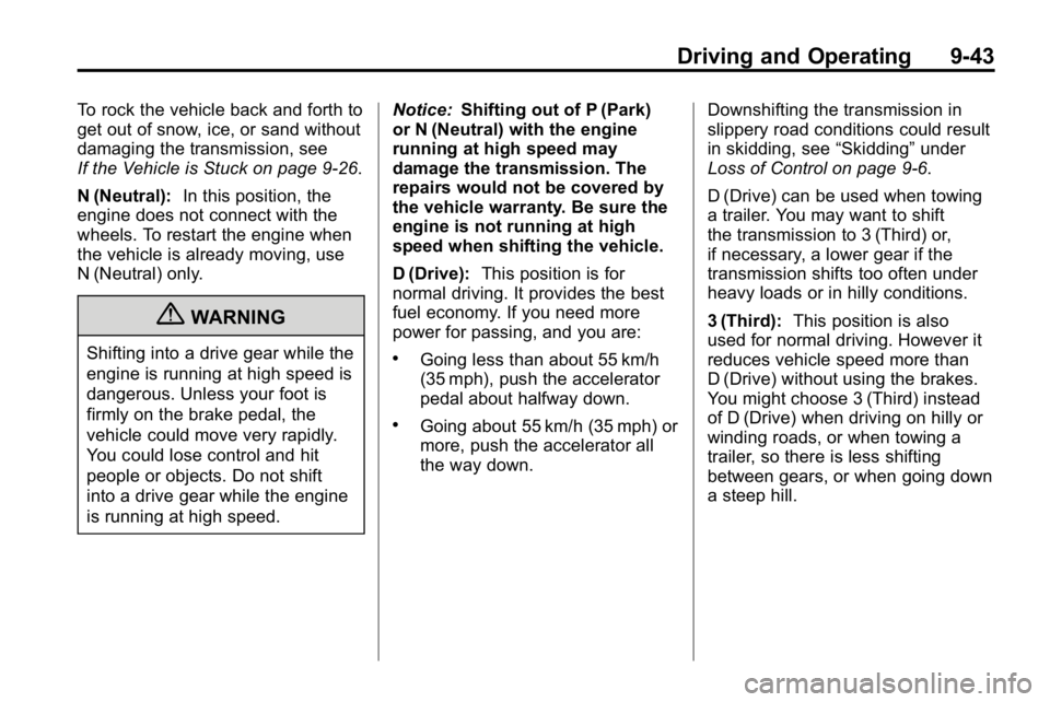 HUMMER H3 2010 Owners Manual Driving and Operating 9-43
To rock the vehicle back and forth to
get out of snow, ice, or sand without
damaging the transmission, see
If the Vehicle is Stuck on page 9‑26.
N (Neutral):In this positi HUMMER H3 2010 Owners Manual Driving and Operating 9-43
To rock the vehicle back and forth to
get out of snow, ice, or sand without
damaging the transmission, see
If the Vehicle is Stuck on page 9‑26.
N (Neutral):In this positi