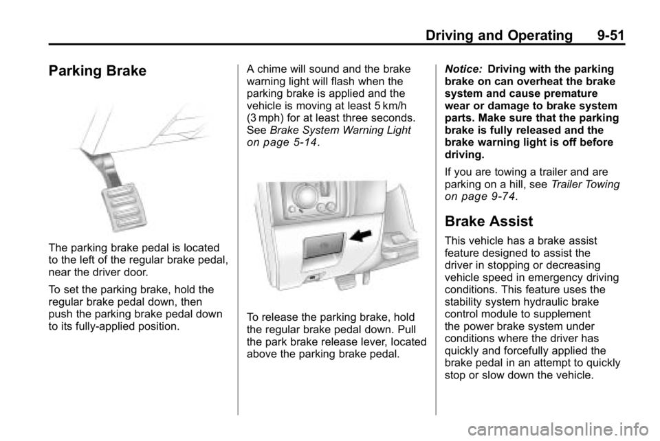 HUMMER H3 2010 Owners Manual Driving and Operating 9-51
Parking Brake
The parking brake pedal is located
to the left of the regular brake pedal,
near the driver door.
To set the parking brake, hold the
regular brake pedal down, t HUMMER H3 2010 Owners Manual Driving and Operating 9-51
Parking Brake
The parking brake pedal is located
to the left of the regular brake pedal,
near the driver door.
To set the parking brake, hold the
regular brake pedal down, t