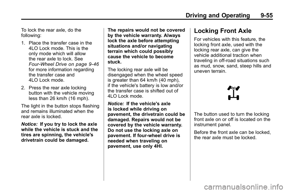 HUMMER H3 2010 Owners Manual Driving and Operating 9-55
To lock the rear axle, do the
following:
1. Place the transfer case in the4LO Lock mode. This is the
only mode which will allow
the rear axle to lock. See
Four-Wheel Drive
o HUMMER H3 2010 Owners Manual Driving and Operating 9-55
To lock the rear axle, do the
following:
1. Place the transfer case in the4LO Lock mode. This is the
only mode which will allow
the rear axle to lock. See
Four-Wheel Drive
o