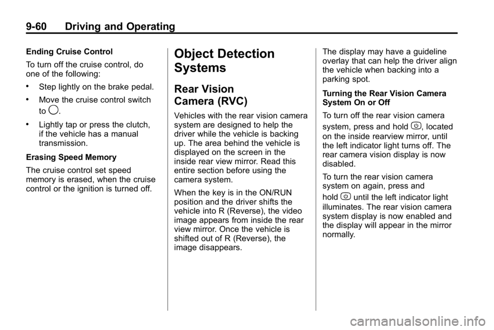 HUMMER H3 2010 Owners Manual 9-60 Driving and Operating
Ending Cruise Control
To turn off the cruise control, do
one of the following:
.Step lightly on the brake pedal.
.Move the cruise control switch
to
9.
.Lightly tap or press HUMMER H3 2010 Owners Manual 9-60 Driving and Operating
Ending Cruise Control
To turn off the cruise control, do
one of the following:
.Step lightly on the brake pedal.
.Move the cruise control switch
to
9.
.Lightly tap or press