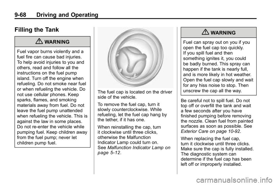 HUMMER H3 2010  Owners Manual 9-68 Driving and Operating
Filling the Tank
{WARNING
Fuel vapor burns violently and a
fuel fire can cause bad injuries.
To help avoid injuries to you and
others, read and follow all the
instructions o