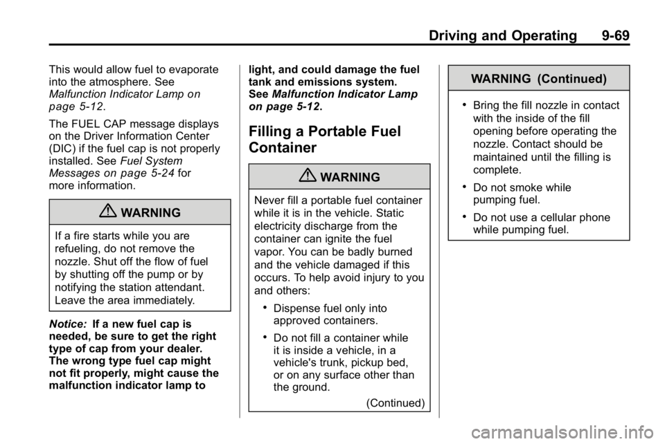 HUMMER H3 2010  Owners Manual Driving and Operating 9-69
This would allow fuel to evaporate
into the atmosphere. See
Malfunction Indicator Lamp
on
page 5‑12.
The FUEL CAP message displays
on the Driver Information Center
(DIC) i