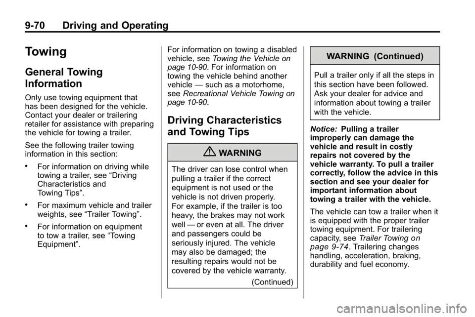 HUMMER H3 2010  Owners Manual 9-70 Driving and Operating
Towing
General Towing
Information
Only use towing equipment that
has been designed for the vehicle.
Contact your dealer or trailering
retailer for assistance with preparing
