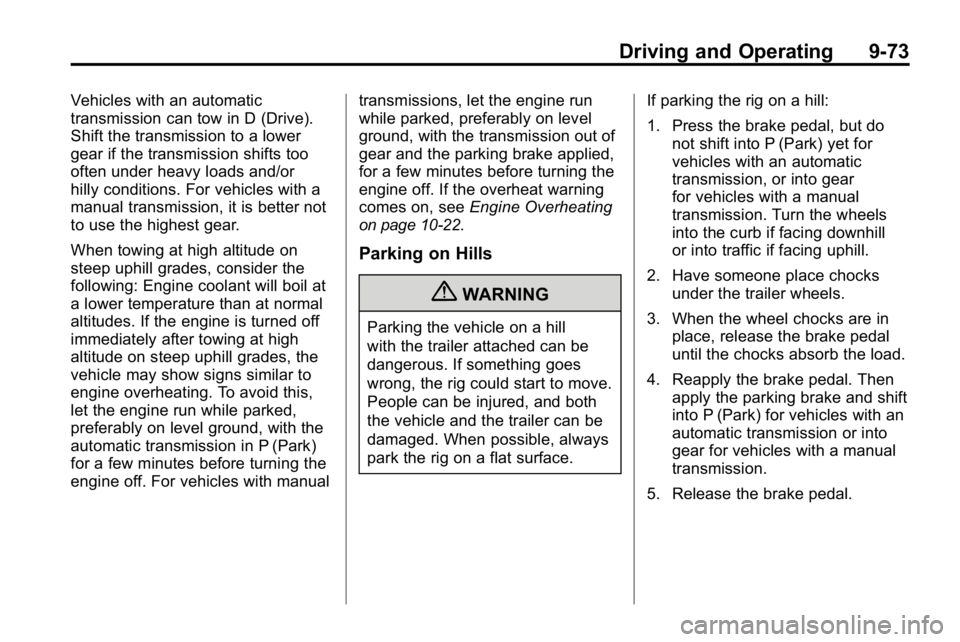 HUMMER H3 2010  Owners Manual Driving and Operating 9-73
Vehicles with an automatic
transmission can tow in D (Drive).
Shift the transmission to a lower
gear if the transmission shifts too
often under heavy loads and/or
hilly cond