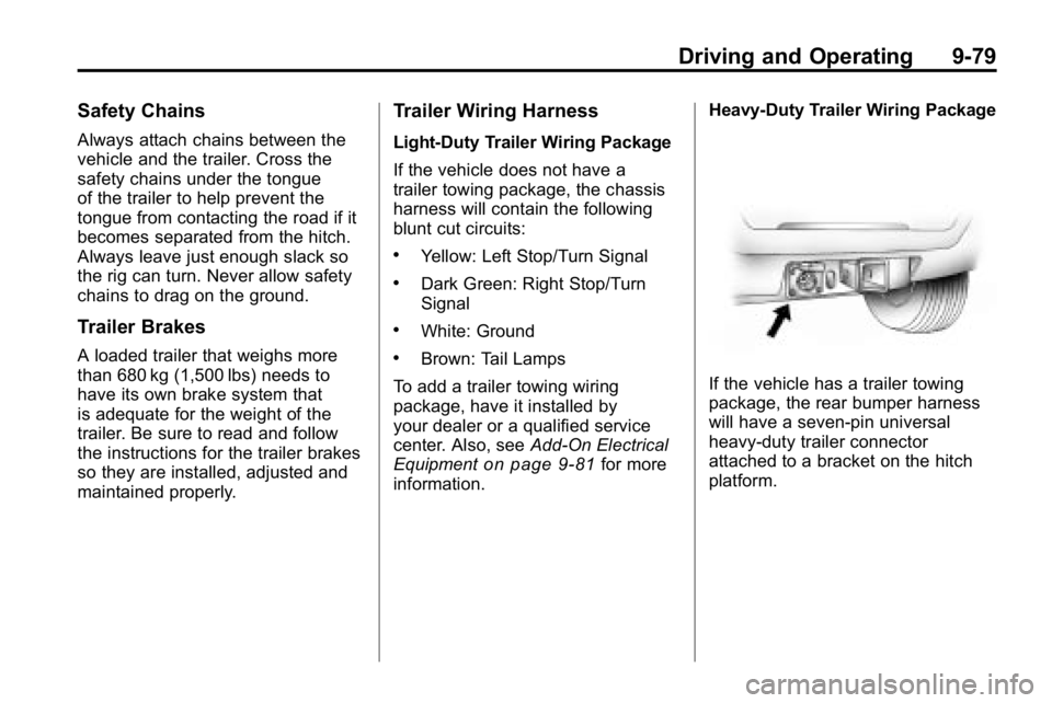 HUMMER H3 2010 Owners Manual Driving and Operating 9-79
Safety Chains
Always attach chains between the
vehicle and the trailer. Cross the
safety chains under the tongue
of the trailer to help prevent the
tongue from contacting th HUMMER H3 2010 Owners Manual Driving and Operating 9-79
Safety Chains
Always attach chains between the
vehicle and the trailer. Cross the
safety chains under the tongue
of the trailer to help prevent the
tongue from contacting th