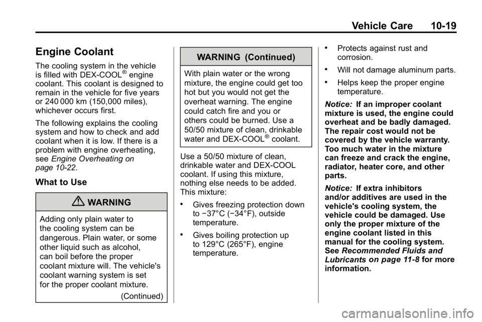 HUMMER H3 2010 Owners Manual Vehicle Care 10-19
Engine Coolant
The cooling system in the vehicle
is filled with DEX-COOL®engine
coolant. This coolant is designed to
remain in the vehicle for five years
or 240 000 km (150,000 mil HUMMER H3 2010 Owners Manual Vehicle Care 10-19
Engine Coolant
The cooling system in the vehicle
is filled with DEX-COOL®engine
coolant. This coolant is designed to
remain in the vehicle for five years
or 240 000 km (150,000 mil