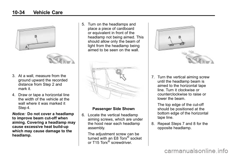 HUMMER H3 2010 Owners Manual 10-34 Vehicle Care
3. At a wall, measure from theground upward the recorded
distance from Step 2 and
mark it.
4. Draw or tape a horizontal line the width of the vehicle at the
wall where it was marked HUMMER H3 2010 Owners Manual 10-34 Vehicle Care
3. At a wall, measure from theground upward the recorded
distance from Step 2 and
mark it.
4. Draw or tape a horizontal line the width of the vehicle at the
wall where it was marked
