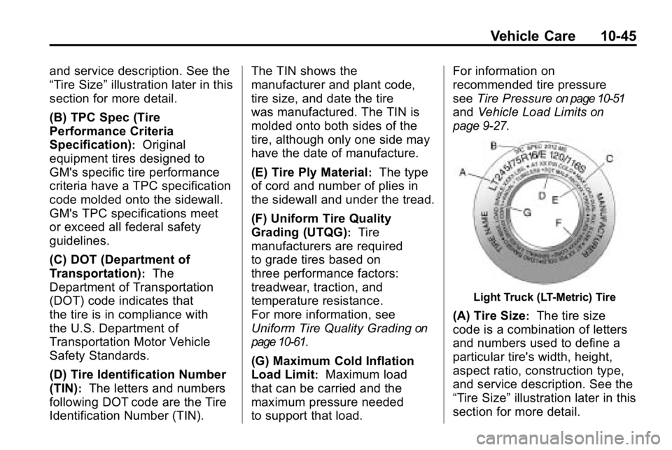 HUMMER H3 2010 Owners Manual Vehicle Care 10-45
and service description. See the
“Tire Size”illustration later in this
section for more detail.
(B) TPC Spec (Tire
Performance Criteria
Specification)
:Original
equipment tires HUMMER H3 2010 Owners Manual Vehicle Care 10-45
and service description. See the
“Tire Size”illustration later in this
section for more detail.
(B) TPC Spec (Tire
Performance Criteria
Specification)
:Original
equipment tires